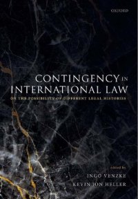 cover of the book Contingency in International Law: On the Possibility of Different Legal Histories