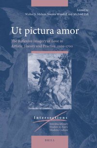 cover of the book Ut pictura amor: The Reflexive Imagery of Love in Artistic Theory and Practice, 1500-1700