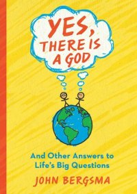 cover of the book Yes, There Is a God. . . and Other Answers to Life's Big Questions