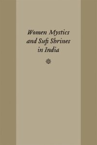 cover of the book Women Mystics and Sufi Shrines in India