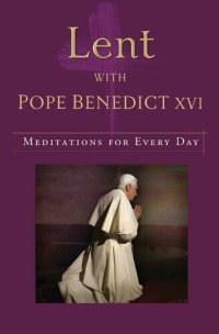 cover of the book Lent with Pope Benedict XVI: Meditations for Every Day