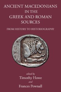 cover of the book Ancient Macedonians in Greek and Roman Sources: From History to Historiography