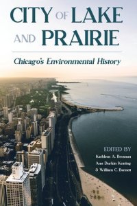 cover of the book City of Lake and Prairie: Chicago's Environmental History