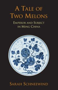 cover of the book Tale of Two Melons: Emperor and Subject in Ming China