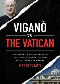 cover of the book Vigano vs the Vatican : The Uncensored Testimony of the Italian Journalist who Helped Break the Story