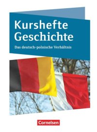 cover of the book Kurshefte Geschichte. Das Deutsch-polnische Verhältnis: Schülerbuch