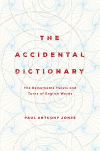 cover of the book The Accidental Dictionary: The Remarkable Twists and Turns of English Words