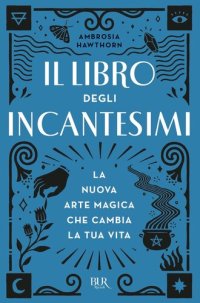 cover of the book Il libro degli incantesimi. La nuova arte magica che cambia la tua vita