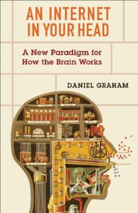 cover of the book An Internet in Your Head: A New Paradigm for How the Brain Works