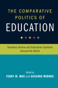 cover of the book The Comparative Politics of Education: Teachers Unions and Education Systems Around the World