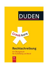 cover of the book Duden, Crashkurs Rechtschreibung ein Übungsbuch für Ausbildung und Beruf