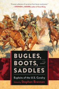 cover of the book Bugles, Boots, and Saddles: Exploits of the U.S. Cavalry