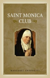 cover of the book Saint Monica Club: How to Wait, Hope, and Pray for Your Fallen-Away Loved Ones