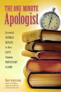 cover of the book The One-Minute Apologist: Essential Catholic Replies to Over Sixty Common Protestant Claims