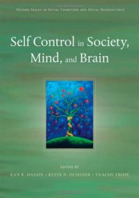 cover of the book Self Control in Society, Mind, and Brain (Oxford Series in Social Cognition and Social Neuroscience)