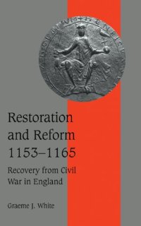 cover of the book Restoration and Reform, 1153-1165: Recovery from Civil War in England