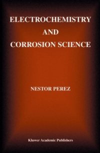 cover of the book Electrochemistry and Corrosion Science (Information Technology: Transmission, Processing and Storage)