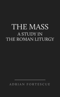 cover of the book The Mass: A Study in the Roman Liturgy