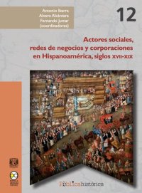 cover of the book Actores sociales, redes de negocios y corporaciones en Hispanoamérica, siglos XVII-XIX