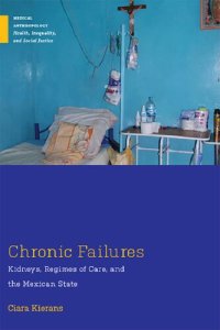 cover of the book Chronic Failures: Kidneys, Regimes of Care, and the Mexican State