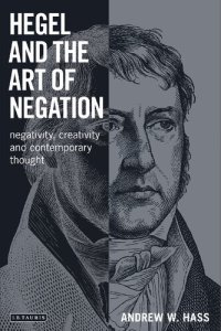 cover of the book Hegel and the Art of Negation: Negativity, Creativity and Contemporary Thought