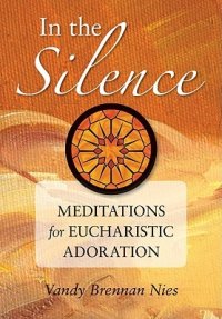 cover of the book In the Silence: Meditations for Eucharistic Adoration