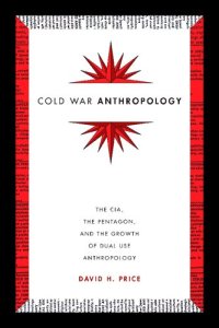 cover of the book Cold War Anthropology: The CIA, the Pentagon, and the Growth of Dual Use Anthropology