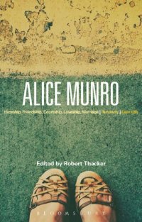 cover of the book Alice Munro: Hateship, Friendship, Courtship, Loveship, Marriage, Runaway, Dear Life