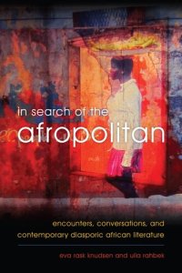 cover of the book In Search of the Afropolitan: Encounters, Conversations and Contemporary Diasporic African Literature