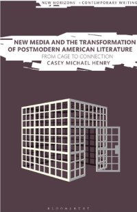 cover of the book New Media and the Transformation of Postmodern American Literature: From Cage to Connection