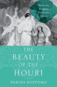 cover of the book The Beauty of the Houri: Heavenly Virgins, Feminine Ideals