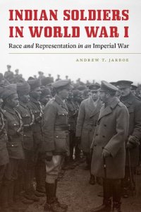 cover of the book Indian Soldiers in World War I: Race and Representation in an Imperial War