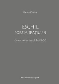 cover of the book Eschil. Poezia spațiului (Aeshylus. The Poetry...)