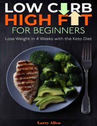 cover of the book Low Carb High Fat for Beginners: Lose Weight in 4 Weeks with the Keto Diet