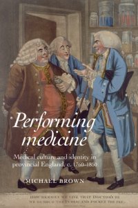 cover of the book Performing Medicine: Medical Culture and Identity in Provincial England, C.1760-1850