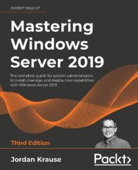 cover of the book Mastering Windows Server 2019: The complete guide for system administrators to install, manage, and deploy new capabilities with Windows Server 2019, 3rd Edition