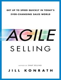 cover of the book Agile Selling: Get Up to Speed Quickly in Today's Ever-Changing Sales World