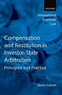 cover of the book Compensation and Restitution in Investor-State Arbitration: Principles and Practice