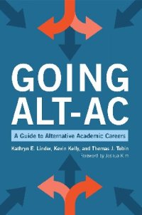 cover of the book Going Alt-Ac: A Guide to Alternative Academic Careers