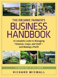 cover of the book The Organic Farmer's Business Handbook: A Complete Guide to Managing Finances, Crops, and Staff - And Making a Profit