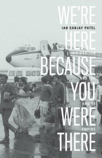 cover of the book We're Here Because You Were There: Immigration and the End of Empire