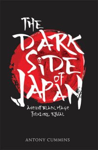 cover of the book The Dark Side of Japan: Ancient Black Magic, Folklore, Ritual