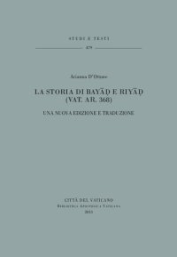 cover of the book La storia di Bayāḍ e Riyāḍ (Vat. Ar. 368). Una nuova edizione e traduzione