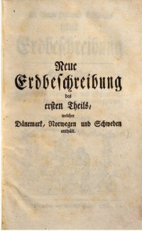 cover of the book D. Anton Friderich Büschings neue Erdbeschrebung. Dänemark, Norwegen und Schweden, mit denen dazugehörigen und einverleibten Ländereyen