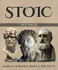 cover of the book Stoic Six Pack: Meditations of Marcus Aurelius The Golden Sayings Fragments and Discourses of Epictetus Letters from a Stoic and The Enchiridion