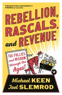 cover of the book Rebellion, Rascals, and Revenue: Tax Follies and Wisdom through the Ages