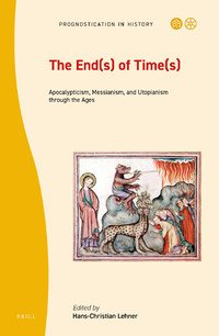 cover of the book The End(s) of Time(s) : Apocalypticism, Messianism, and Utopianism through the Ages