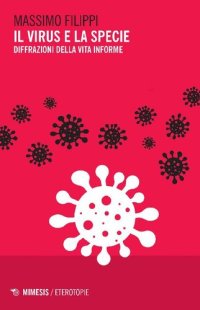 cover of the book Il virus e la specie. Diffrazioni della vita informe