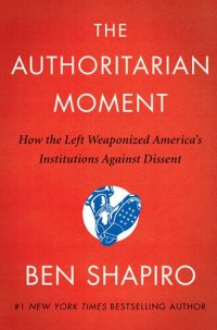 cover of the book The Authoritarian Moment: How the Left Weaponized America's Institutions Against Dissent