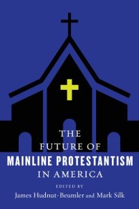 cover of the book The Future of Mainline Protestantism in America